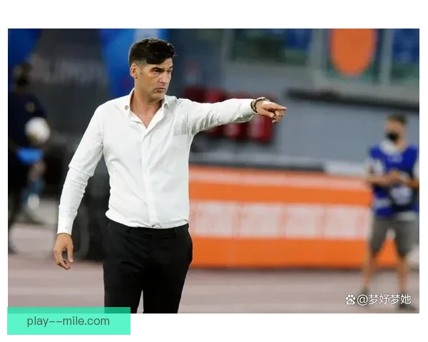 丰塞卡掌舵AC米兰重塑战术体系力图重返欧洲巅峰